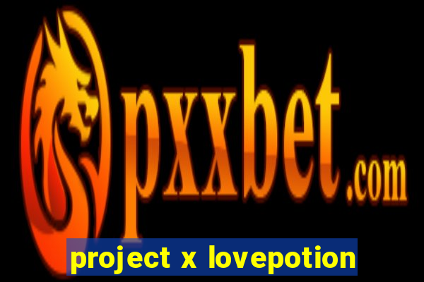 project x lovepotion